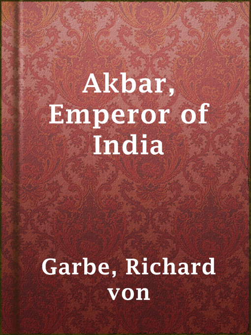 Title details for Akbar, Emperor of India by Richard von Garbe - Available